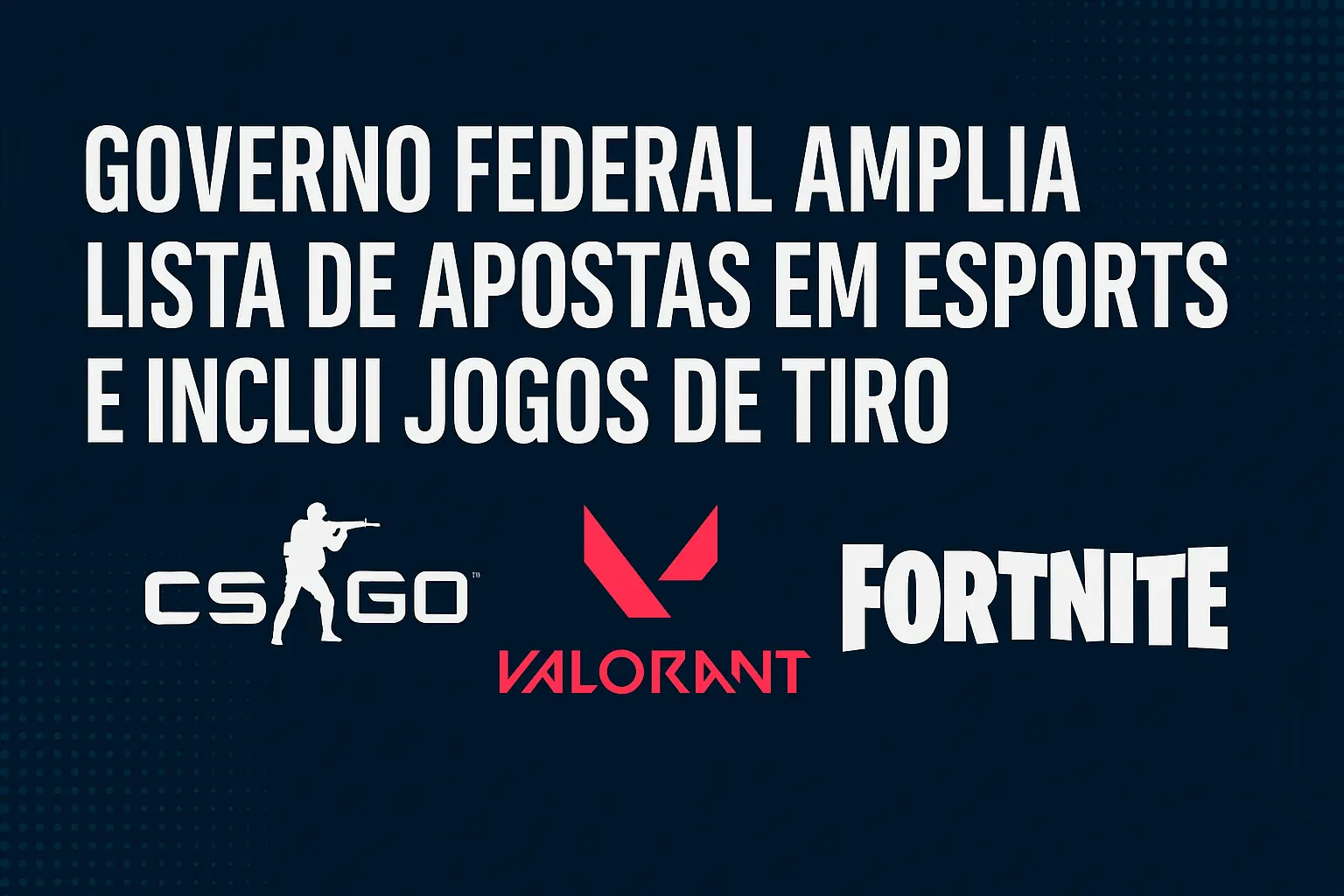 Governo Federal Amplia Lista de Apostas em eSports e Inclui Jogos de Tiro